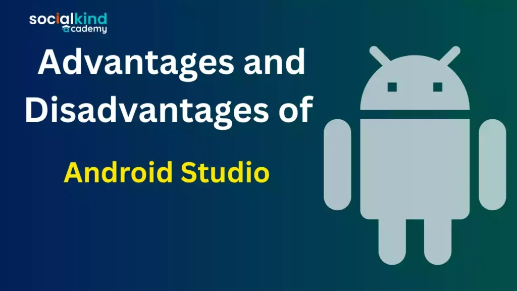 Advantages and Disadvantages of Android Studio